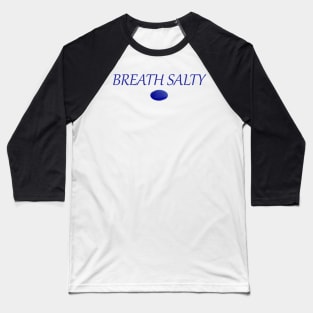 Breath Salty  Blue sea glass Baseball T-Shirt